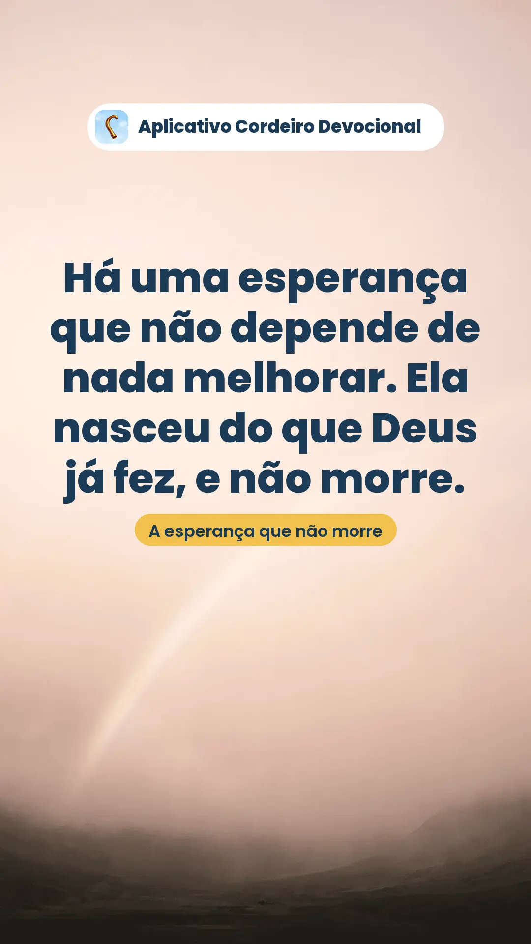 Há uma esperança que não depende de nada melhorar. Ela nasceu do que Deus já fez, e não morre.