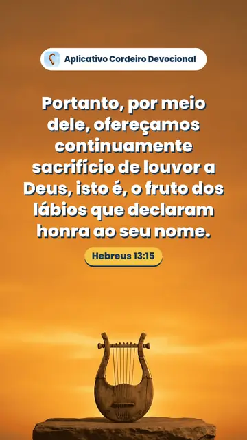 Imagem do versículo Hebreus 13:15: Portanto, por meio dele, ofereçamos continuamente sacrifício de louvor a Deus, isto é, o fruto dos lábios que declaram honra ao seu nome.