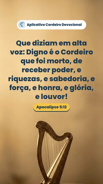 Imagem do versículo Apocalipse 5:12: Que diziam em alta voz: Digno é o Cordeiro que foi morto, de receber poder, e riquezas, e sabedoria, e força, e honra, e glória, e louvor!