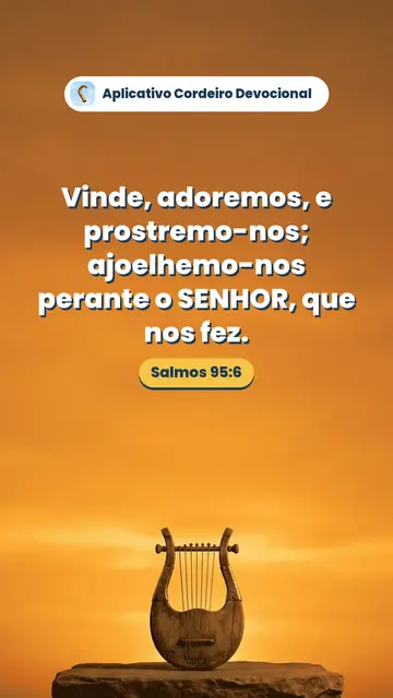 Imagem do versículo Salmos 95:6: Vinde, adoremos, e prostremo-nos; ajoelhemo-nos perante o SENHOR, que nos fez.