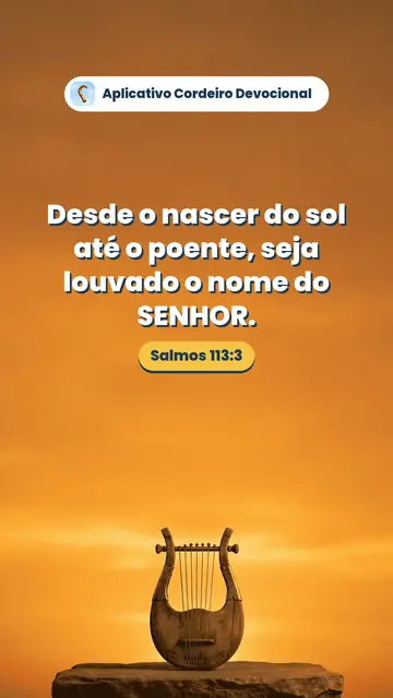Imagem do versículo Salmos 113:3: Desde o nascer do sol até o poente, seja louvado o nome do SENHOR.