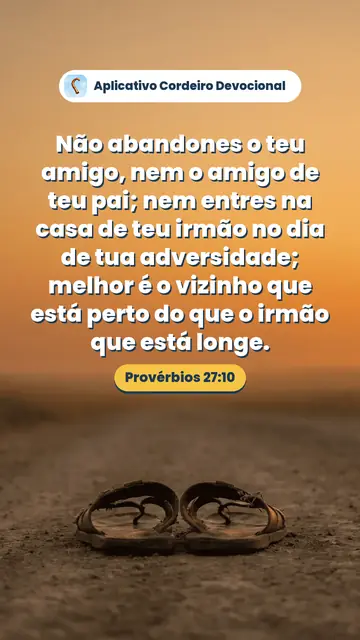 Imagem do versículo Provérbios 27:10: Não abandones o teu amigo, nem o amigo de teu pai; nem entres na casa de teu irmão no dia de tua adversidade; melhor é o vizinho que está perto do que o irmão que está longe.