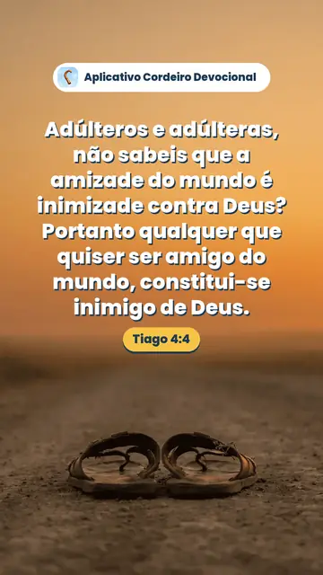 Imagem do versículo Tiago 4:4: Adúlteros e adúlteras, não sabeis que a amizade do mundo é inimizade contra Deus? Portanto qualquer que quiser ser amigo do mundo, constitui-se inimigo de Deus.