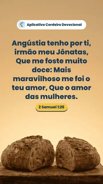 Imagem do versículo 2 Samuel 1:26: Angústia tenho por ti, irmão meu Jônatas, Que me foste muito doce: Mais maravilhoso me foi o teu amor, Que o amor das mulheres.