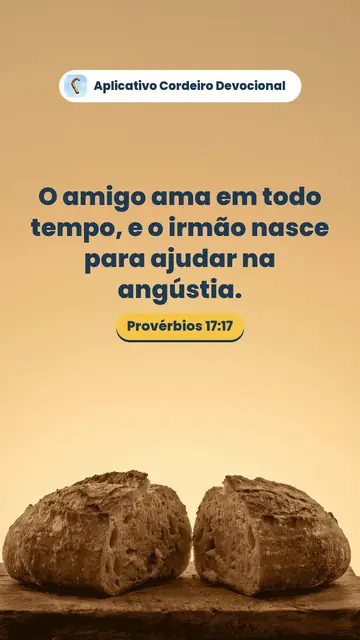 Imagem do versículo Provérbios 17:17: O amigo ama em todo tempo, e o irmão nasce para ajudar na angústia.
