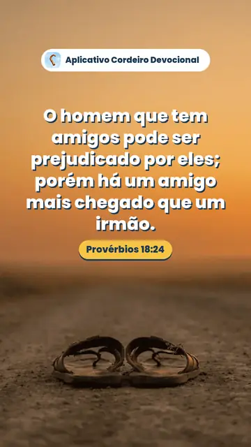 Imagem do versículo Provérbios 18:24: O homem que tem amigos pode ser prejudicado por eles; porém há um amigo mais chegado que um irmão.