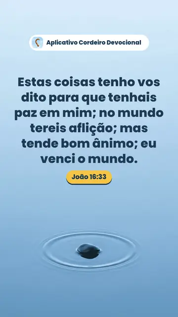 Imagem do versículo João 16:33: Estas coisas tenho vos dito para que tenhais paz em mim; no mundo tereis aflição; mas tende bom ânimo; eu venci o mundo.