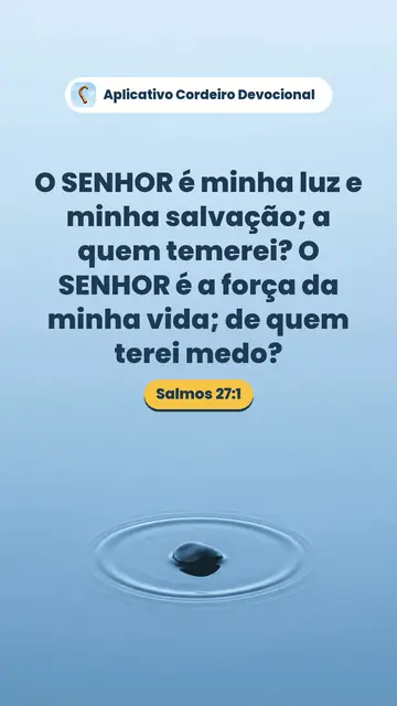 Imagem do versículo Salmos 27:1: O SENHOR é minha luz e minha salvação; a quem temerei? O SENHOR é a força da minha vida; de quem terei medo?
