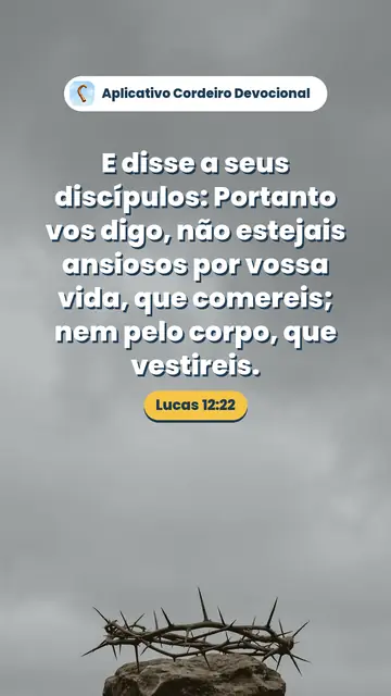 Imagem do versículo Lucas 12:22: E disse a seus discípulos: Portanto vos digo, não estejais ansiosos por vossa vida, que comereis; nem pelo corpo, que vestireis.