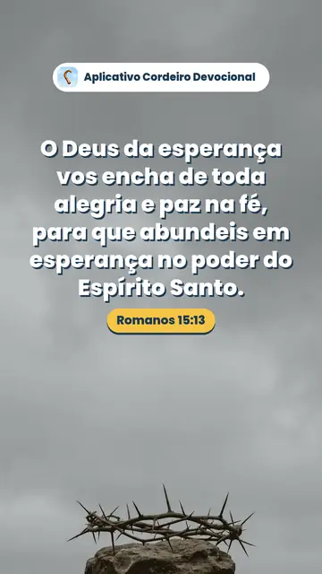 Imagem do versículo Romanos 15:13: O Deus da esperança vos encha de toda alegria e paz na fé, para que abundeis em esperança no poder do Espírito Santo.