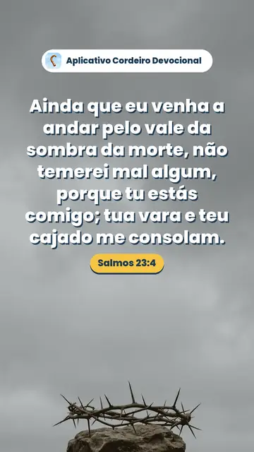 Imagem do versículo Salmos 23:4: Ainda que eu venha a andar pelo vale da sombra da morte, não temerei mal algum, porque tu estás comigo; tua vara e teu cajado me consolam.