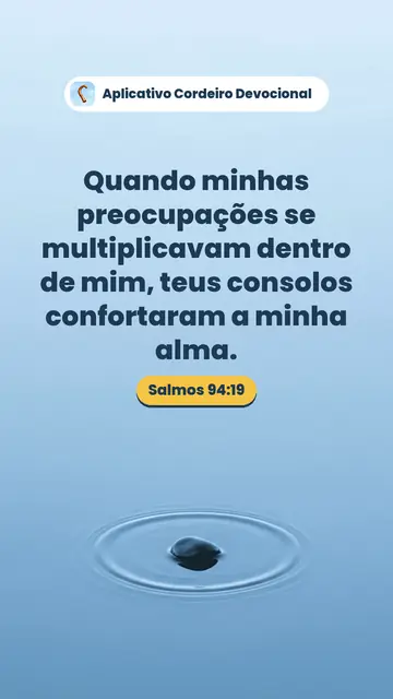 Imagem do versículo Salmos 94:19: Quando minhas preocupações se multiplicavam dentro de mim, teus consolos confortaram a minha alma.