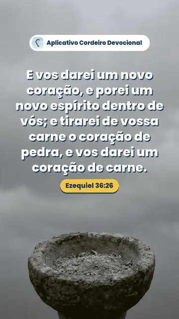 Imagem do versículo Ezequiel 36:26: E vos darei um novo coração, e porei um novo espírito dentro de vós; e tirarei de vossa carne o coração de pedra, e vos darei um coração de carne.