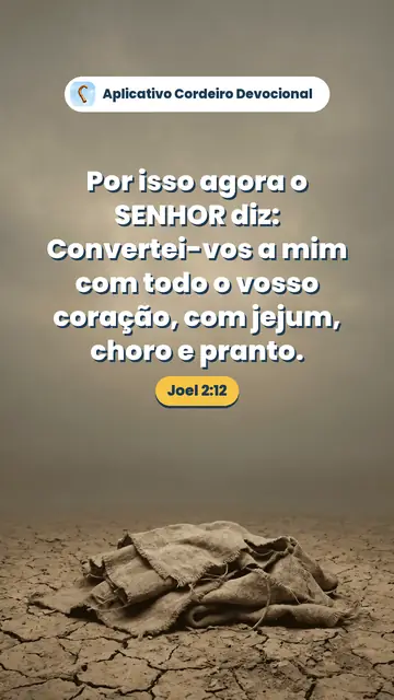 Imagem do versículo Joel 2:12: Por isso agora o SENHOR diz: Convertei-vos a mim com todo o vosso coração, com jejum, choro e pranto.