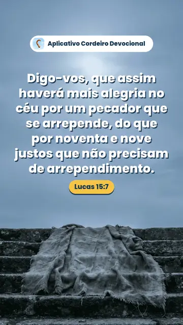 Imagem do versículo Lucas 15:7: Digo-vos, que assim haverá mais alegria no céu por um pecador que se arrepende, do que por noventa e nove justos que não precisam de arrependimento.