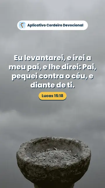 Imagem do versículo Lucas 15:18: Eu levantarei, e irei a meu pai, e lhe direi: Pai, pequei contra o céu, e diante de ti.
