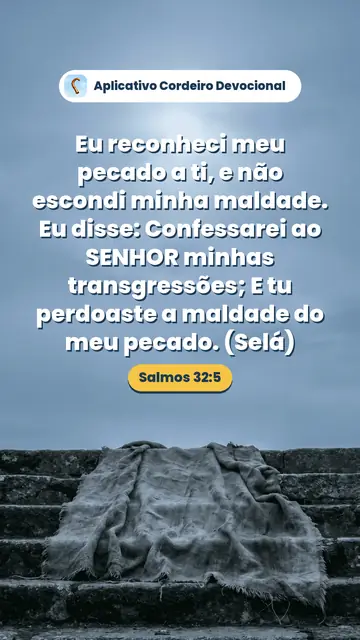 Imagem do versículo Salmos 32:5: Eu reconheci meu pecado a ti, e não escondi minha maldade. Eu disse: Confessarei ao SENHOR minhas transgressões; E tu perdoaste a maldade do meu pecado. (Selá)