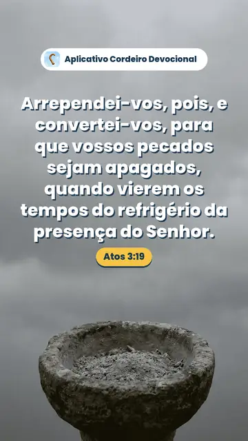 Imagem do versículo Atos 3:19: Arrependei-vos, pois, e convertei-vos, para que vossos pecados sejam apagados, quando vierem os tempos do refrigério da presença do Senhor.