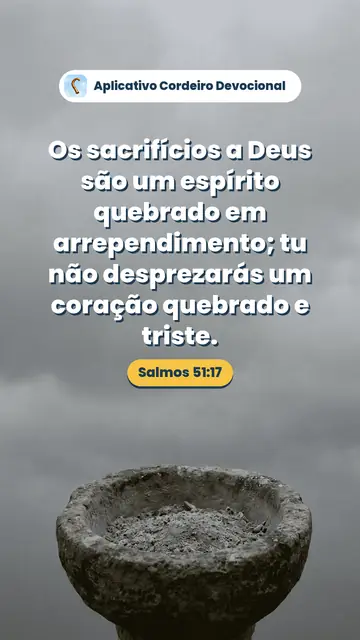 Imagem do versículo Salmos 51:17: Os sacrifícios a Deus são um espírito quebrado em arrependimento; tu não desprezarás um coração quebrado e triste.