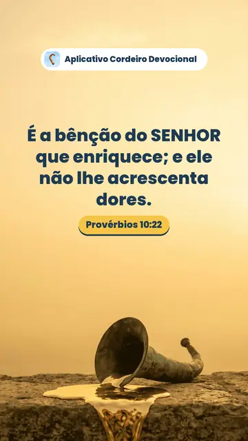 Imagem do versículo Provérbios 10:22: É a bênção do SENHOR que enriquece; e ele não lhe acrescenta dores.