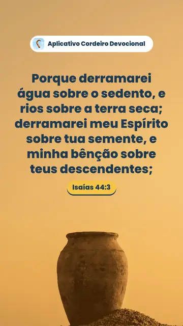 Imagem do versículo Isaías 44:3: Porque derramarei água sobre o sedento, e rios sobre a terra seca; derramarei meu Espírito sobre tua semente, e minha bênção sobre teus descendentes;