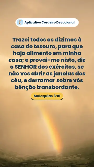 Imagem do versículo Malaquias 3:10: Trazei todos os dízimos à casa do tesouro, para que haja alimento em minha casa; e provai-me nisto, diz o SENHOR dos exércitos, se não vos abrir as janelas dos céu, e derramar sobre vós bênção transbordante.