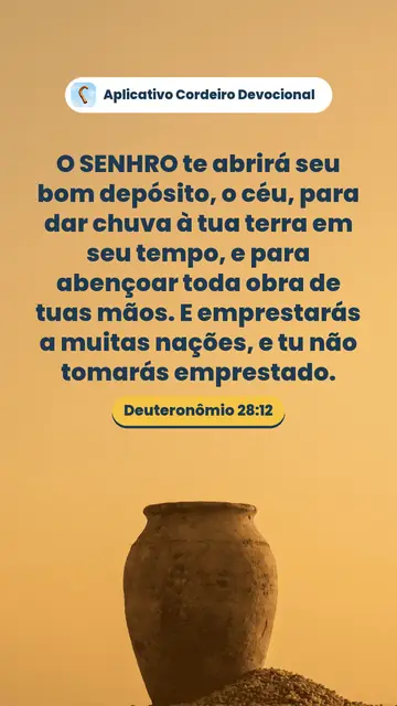 Imagem do versículo Deuteronômio 28:12: O SENHRO te abrirá seu bom depósito, o céu, para dar chuva à tua terra em seu tempo, e para abençoar toda obra de tuas mãos. E emprestarás a muitas nações, e tu não tomarás emprestado.