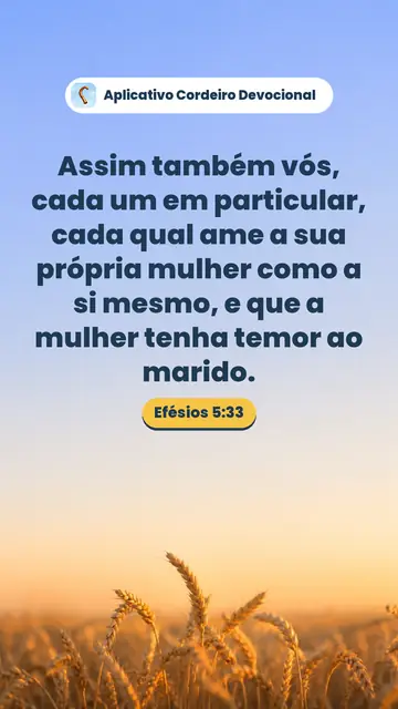Imagem do versículo Efésios 5:33: Assim também vós, cada um em particular, cada qual ame a sua própria mulher como a si mesmo, e que a mulher tenha temor ao marido.