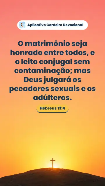 Imagem do versículo Hebreus 13:4: O matrimônio seja honrado entre todos, e o leito conjugal sem contaminação; mas Deus julgará os pecadores sexuais e os adúlteros.