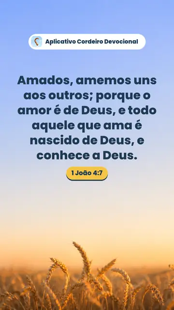 Imagem do versículo 1 João 4:7: Amados, amemos uns aos outros; porque o amor é de Deus, e todo aquele que ama é nascido de Deus, e conhece a Deus.