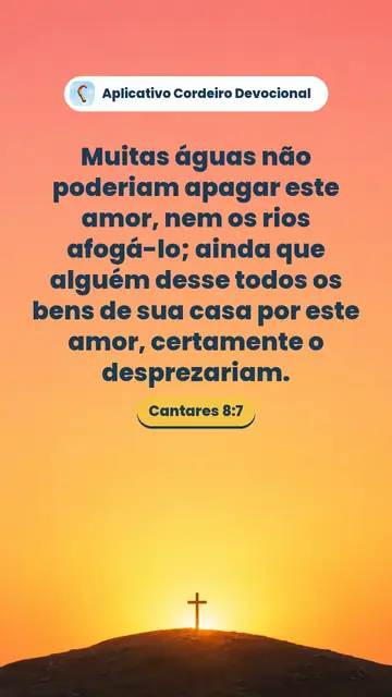 Imagem do versículo Cantares 8:7: Muitas águas não poderiam apagar este amor, nem os rios afogá-lo; ainda que alguém desse todos os bens de sua casa por este amor, certamente o desprezariam.