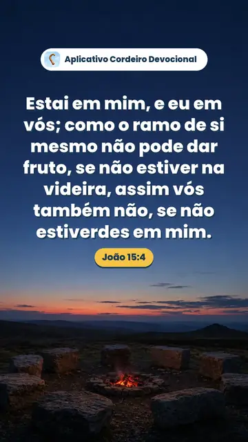Imagem do versículo João 15:4: Estai em mim, e eu em vós; como o ramo de si mesmo não pode dar fruto, se não estiver na videira, assim vós também não, se não estiverdes em mim.