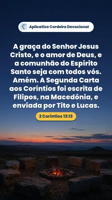 Imagem do versículo 2 Coríntios 13:13: A graça do Senhor Jesus Cristo, e o amor de Deus, e a comunhão do Espírito Santo seja com todos vós. Amém. A Segunda Carta aos Coríntios foi escrita de Filipos, na Macedônia, e enviada por Tito e Lucas.