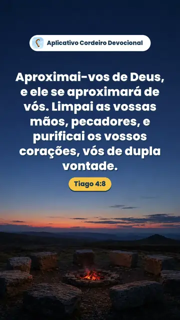 Imagem do versículo Tiago 4:8: Aproximai-vos de Deus, e ele se aproximará de vós. Limpai as vossas mãos, pecadores, e purificai os vossos corações, vós de dupla vontade.