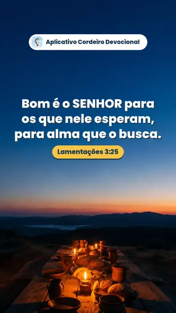 Imagem do versículo Lamentações 3:25: Bom é o SENHOR para os que nele esperam, para alma que o busca.