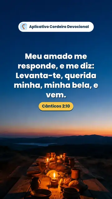 Imagem do versículo Cânticos 2:10: Meu amado me responde, e me diz: Levanta-te, querida minha, minha bela, e vem.