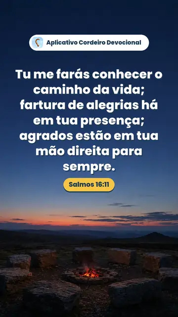 Imagem do versículo Salmos 16:11: Tu me farás conhecer o caminho da vida; fartura de alegrias há em tua presença; agrados estão em tua mão direita para sempre.