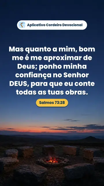 Imagem do versículo Salmos 73:28: Mas quanto a mim, bom me é me aproximar de Deus; ponho minha confiança no Senhor DEUS, para que eu conte todas as tuas obras.