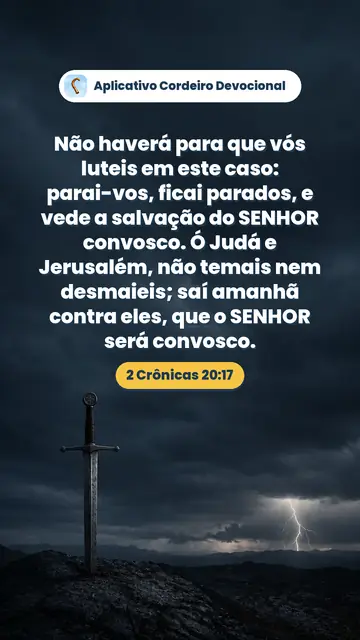 Imagem do versículo 2 Crônicas 20:17: Não haverá para que vós luteis em este caso: parai-vos, ficai parados, e vede a salvação do SENHOR convosco. Ó Judá e Jerusalém, não temais nem desmaieis; saí amanhã contra eles, que o SENHOR será convosco.
