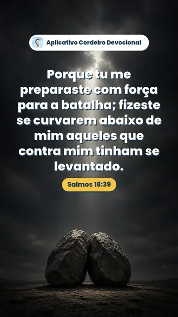 Imagem do versículo Salmos 18:39: Porque tu me preparaste com força para a batalha; fizeste se curvarem abaixo de mim aqueles que contra mim tinham se levantado.