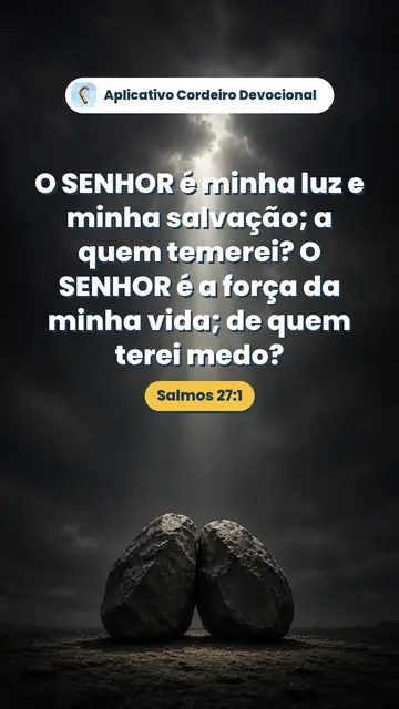 Imagem do versículo Salmos 27:1: O SENHOR é minha luz e minha salvação; a quem temerei? O SENHOR é a força da minha vida; de quem terei medo?