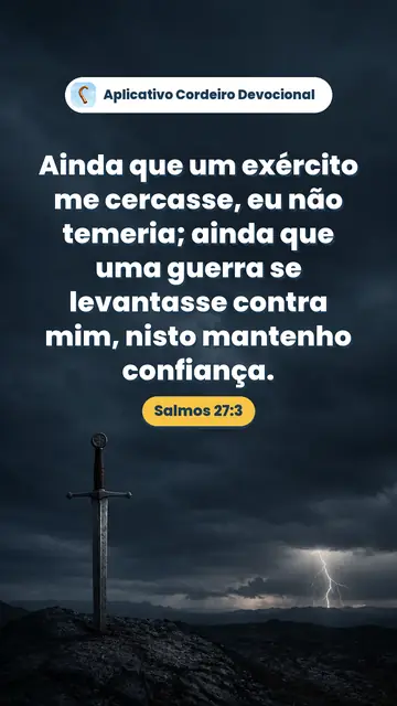 Imagem do versículo Salmos 27:3: Ainda que um exército me cercasse, eu não temeria; ainda que uma guerra se levantasse contra mim, nisto mantenho confiança.