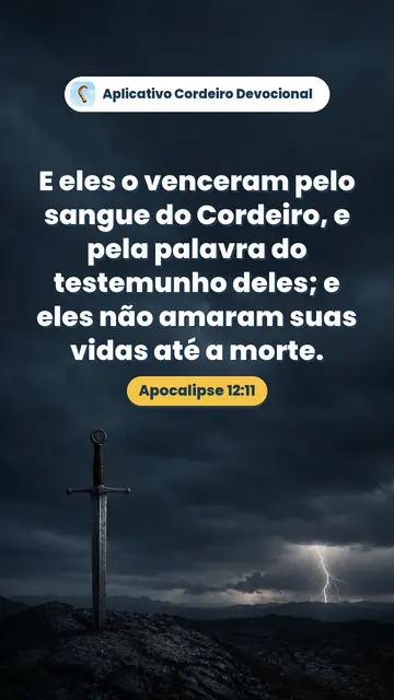 Imagem do versículo Apocalipse 12:11: E eles o venceram pelo sangue do Cordeiro, e pela palavra do testemunho deles; e eles não amaram suas vidas até a morte.