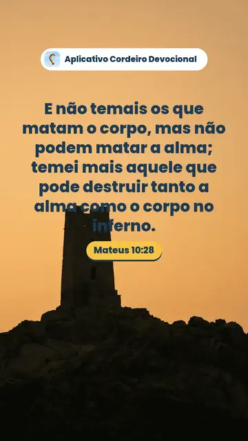 Imagem do versículo Mateus 10:28: E não temais os que matam o corpo, mas não podem matar a alma; temei mais aquele que pode destruir tanto a alma como o corpo no inferno.