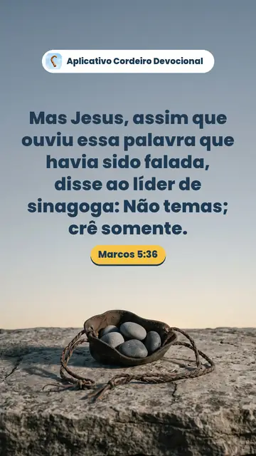 Imagem do versículo Marcos 5:36: Mas Jesus, assim que ouviu essa palavra que havia sido falada, disse ao líder de sinagoga: Não temas; crê somente.