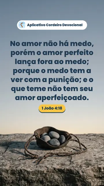 Imagem do versículo 1 João 4:18: No amor não há medo, porém o amor perfeito lança fora ao medo; porque o medo tem a ver com a punição; e o que teme não tem seu amor aperfeiçoado.