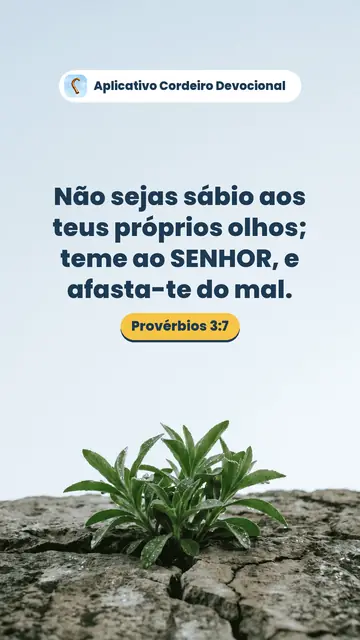 Imagem do versículo Provérbios 3:7: Não sejas sábio aos teus próprios olhos; teme ao SENHOR, e afasta-te do mal.