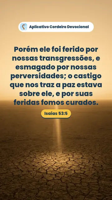 Imagem do versículo Isaías 53:5: Porém ele foi ferido por nossas transgressões, e esmagado por nossas perversidades; o castigo que nos traz a paz estava sobre ele, e por suas feridas fomos curados.