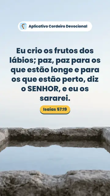 Imagem do versículo Isaías 57:19: Eu crio os frutos dos lábios; paz, paz para os que estão longe e para os que estão perto, diz o SENHOR, e eu os sararei.