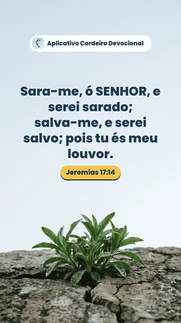Imagem do versículo Jeremias 17:14: Sara-me, ó SENHOR, e serei sarado; salva-me, e serei salvo; pois tu és meu louvor.